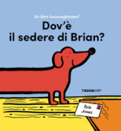 Dov è il sedere di Brian? Ediz. a colori