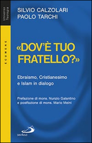 «Dov'è tuo fratello?». Ebraismo, Cristianesimo e Islam in dialogo - Silvio Calzolari - Paolo Tarchi