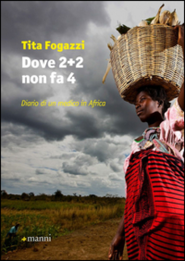 Dove 2+2 non fa 4. Diario di un medico in Africa - Tita Fogazzi