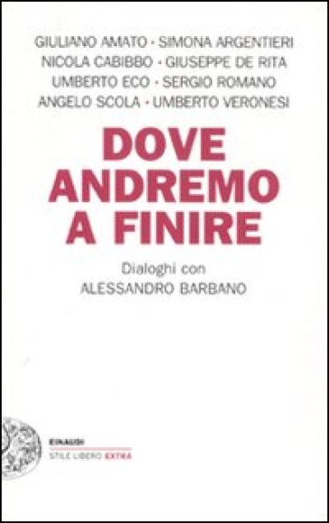 Dove andremo a finire. Dialoghi con Alessandro Barbano - Alessandro Barbano