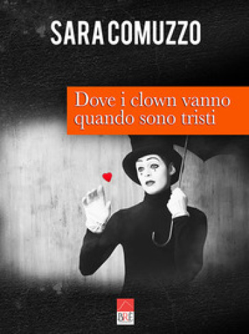 Dove i clown vanno quando sono tristi - Sara Comuzzo