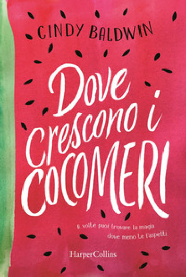 Dove crescono i cocomeri - Cindy Baldwin