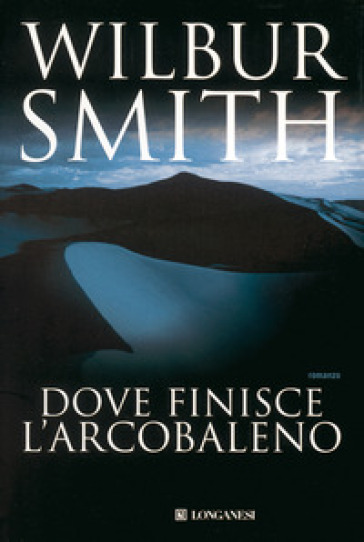 Dove finisce l'arcobaleno - Wilbur Smith