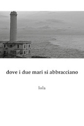 Dove i due mari si abbracciano