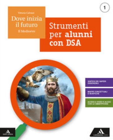 Dove inizia il futuro. Volume DSA. Per la Scuola media. Con e-book. Con espansione online. 1. - Vittoria Calvani