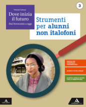 Dove inizia il futuro. Volume per non italofon. Per la Scuola media. Con e-book. Con espansione online. Vol. 3