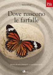 Dove nascono le farfalle. Storie di psicoterapia e cambiamento