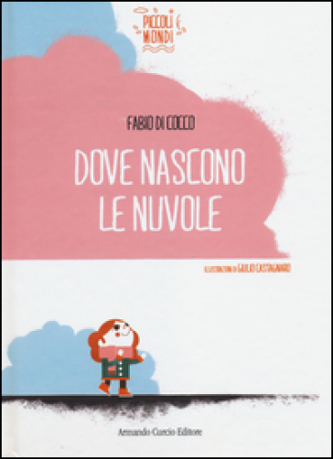 Dove nascono le nuvole. Ediz. illustrata - Fabio Di Cocco