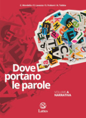 Dove portano le parole. Con Quaderno di scrittura. Per le Scuole superiori. Con e-book. Con espansione online. Vol. A: Narrativa