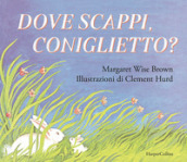 Dove scappi, coniglietto? Ediz. illustrata