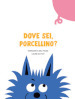 Dove sei, porcellino? Ediz. a colori