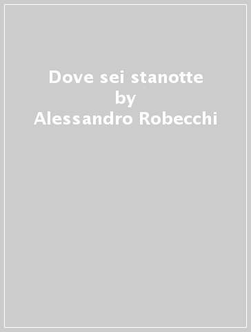 Dove sei stanotte - Alessandro Robecchi