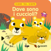 Dove sono i cuccioli? Scorri, tira e scopri. Ediz. a colori