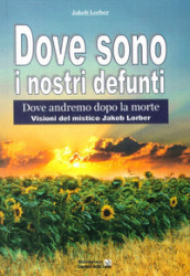 Dove sono i nostri defunti. Dove andremo dopo la morte