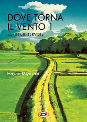 Dove torna il vento. 1: Scritti, interviste - Hayao Miyazaki