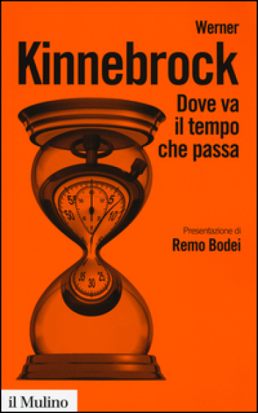 Dove va il tempo che passa. Fisica, filosofia e vita quotidiana - Werner Kinnebrock