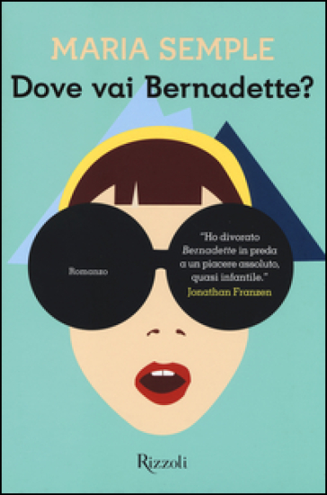 Dove vai Bernadette? - Maria Semple