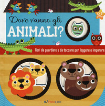 Dove vanno gli animali? Ediz. a colori - Stuart Lynch