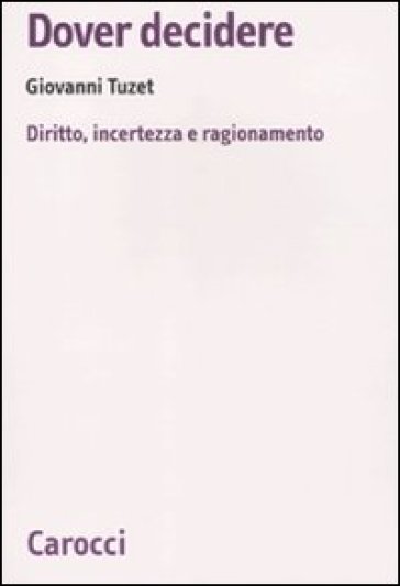 Dover decidere. Diritto, incertezza e ragionamento - Giovanni Tuzet