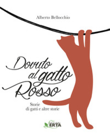 Dovuto al gatto rosso. Storie di gatti e altre storie - Alberto Bellocchio