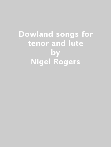 Dowland songs for tenor and lute - Nigel Rogers