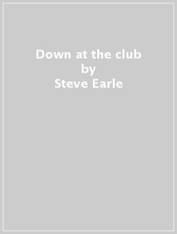 Down at the club - Steve Earle