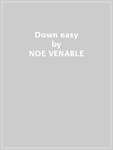 Down easy - NOE VENABLE