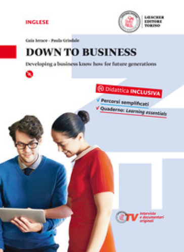 Down to business. Developing a business know how for future generations. Per le Scuole superiori. Con e-book. Con espansione online - Gaia Ierace - Paula Grisdale