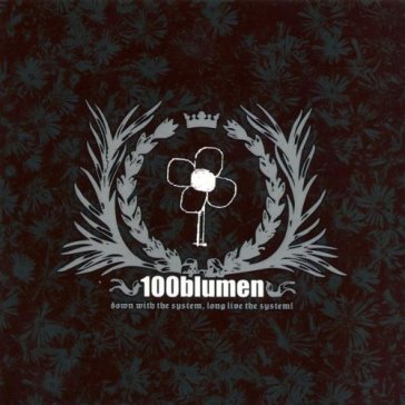 Down with the system, long live - 100Blumen