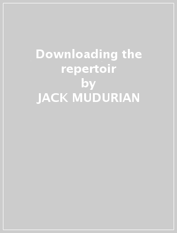 Downloading the repertoir - JACK MUDURIAN