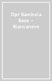 Dpr Bambola Base - Biancaneve