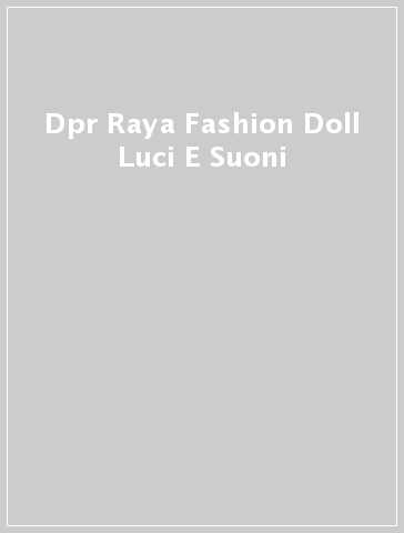 Dpr Raya Fashion Doll Luci E Suoni