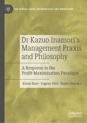 Dr Kazuo Inamori s Management Praxis and Philosophy