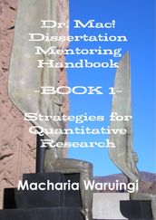 Dr. Mac! Dissertation Mentoring Handbook: Book 1: Strategies For Quantitative Research