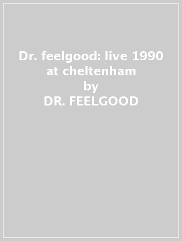 Dr. feelgood: live 1990 at cheltenham - DR. FEELGOOD
