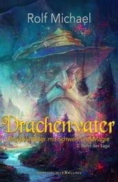 Drachenvater - Ein Abenteuer mit Schwert und Magie: Band 2