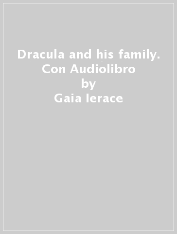 Dracula and his family. Con Audiolibro - Gaia Ierace