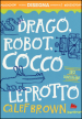Drago, robot, coccoleprotto. Ediz. illustrata