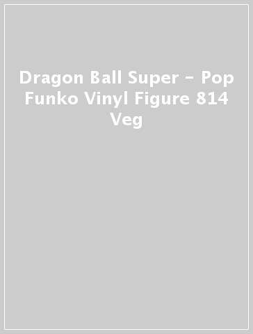 Dragon Ball Super - Pop Funko Vinyl Figure 814 Veg