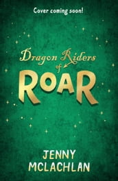 Dragon Riders of Roar (Land of Roar, Book 4)