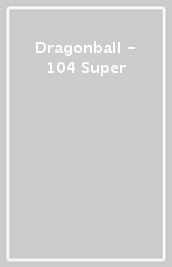 Dragonball - 104 Super