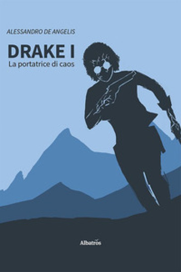 Drake. 1: La portatrice di caos - Alessandro De Angelis