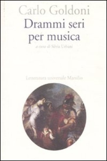 Drammi seri per musica - Carlo Goldoni