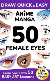 Draw Quick & Easy Anime Manga 50 Female Eyes