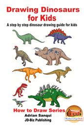 Drawing Dinosaurs for Kids: A step by step dinosaur drawing guide for kids
