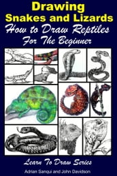 Drawing Snakes and Lizards: How to Draw Reptiles For the Beginner