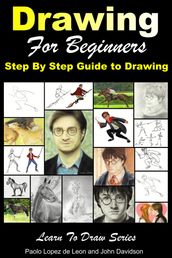 Drawing for Beginners: Step By Step Guide to Drawing