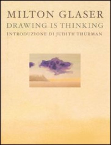 Drawing is thinking. Ediz. italiana - Milton Glaser