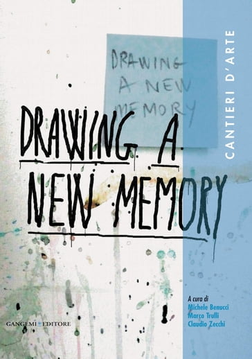 Drawing a new memory. Cantieri d'arte - Claudio Zecchi - Marco Trulli - Michele Benucci