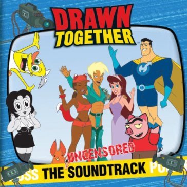 Drawn together: the soundtrack - O.S.T.